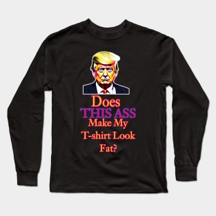 Does This Ass Make My T-Shirt Look Fat? Long Sleeve T-Shirt